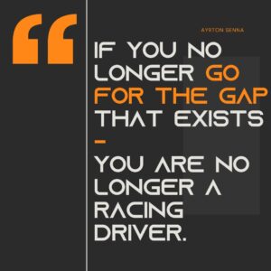 Ayrton Senna quote: ‘If you no longer go for the gap that exists, you are no longer a racing driver’ displayed on a dark background with orange and white text.