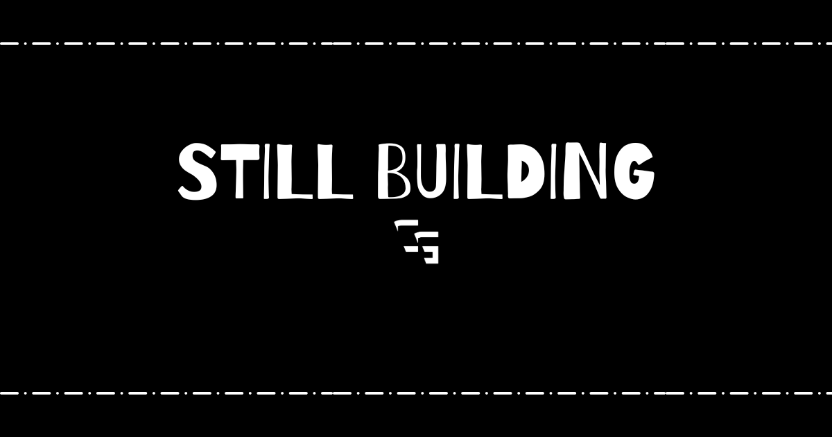 Black graphic with the words "Still Building" in large white text and the ChannlerG logo underneath, representing persistence, growth, and continuing to build a brand despite challenges.