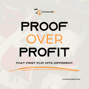 Motivational quote graphic with ‘Proof Over Profit’ in bold text over a faded sneaker background. Tagline reads ‘That first flip hits different.’ Branding includes ChannlerG logo and website.