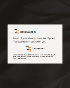 Graphic quote: “Most of you already think like flippers… You just haven’t cashed in yet.”. ChannlerG resale blog promo