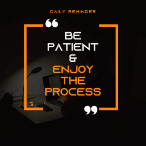 Inspirational quote graphic reading "Be Patient & Enjoy the Process" with a person working late at a desk.