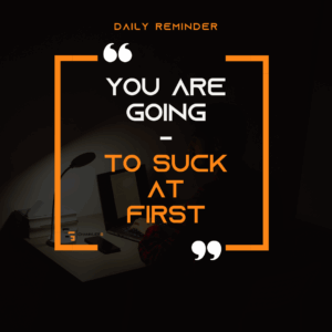 Motivational quote graphic with the ChannlerG logo, showing a dark workspace background and the text: “You are going to suck at first.”