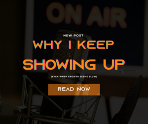 Microphone in front of an illuminated "On Air" sign with bold overlay text that reads “Why I Keep Showing Up”